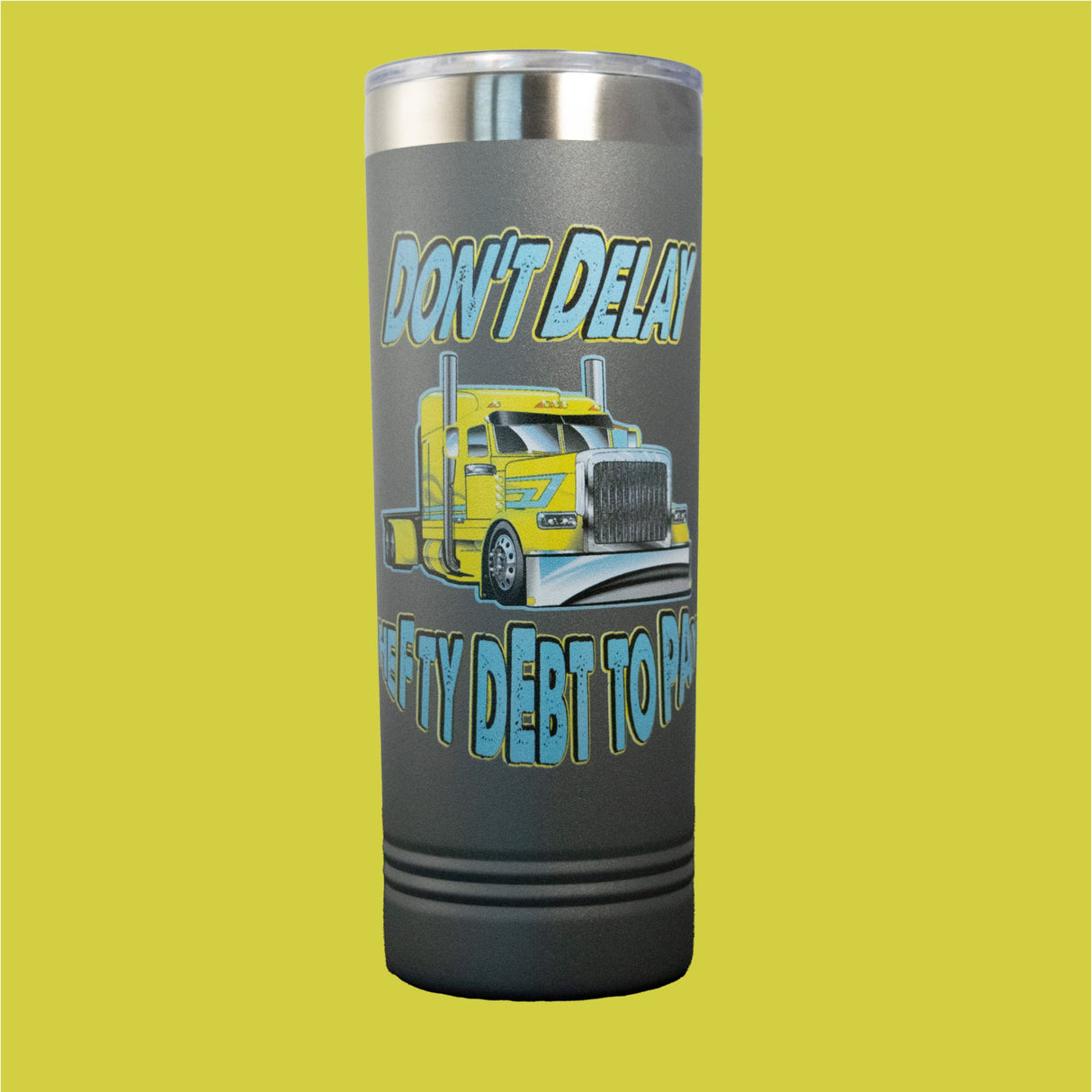 Don't Delay - 22 ozSkinny Tumbler - Diesel Freak