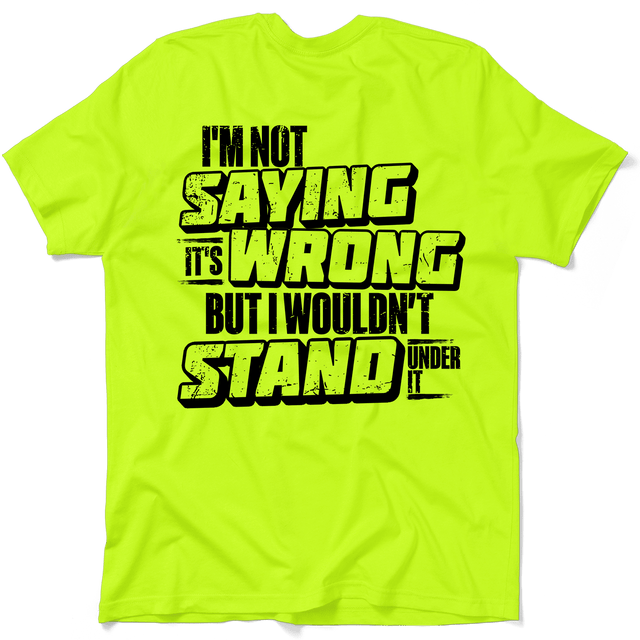 I Wouldn't Stand Under It - Safety T-Shirt - Diesel Freak