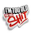 I'm Too Old For This - Hard Hat Decal - Diesel Freak