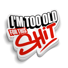 I'm Too Old For This - Hard Hat Decal - Diesel Freak