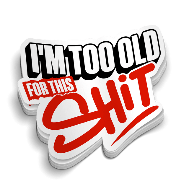 I'm Too Old For This - Hard Hat Decal - Diesel Freak