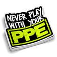 Never Play With Your PPE - Hard Hat Decal - Diesel Freak