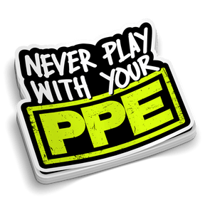 Never Play With Your PPE - Hard Hat Decal - Diesel Freak