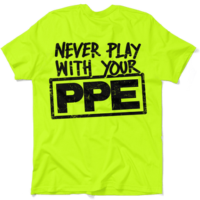 Never Play With Your PPE - Safety Shirts - Diesel Freak