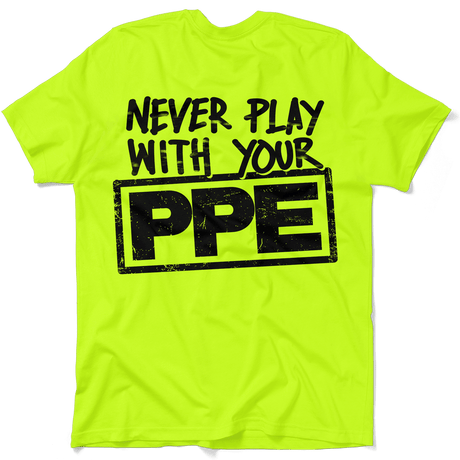 Never Play With Your PPE - Safety Shirts - Diesel Freak