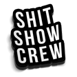 Shit Show 5 Inch Decal - Diesel Freak